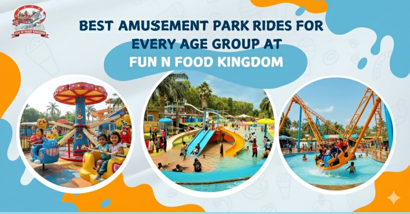 Best Amusement Park Rides for Every Age Group at Fun N Food Kingdom