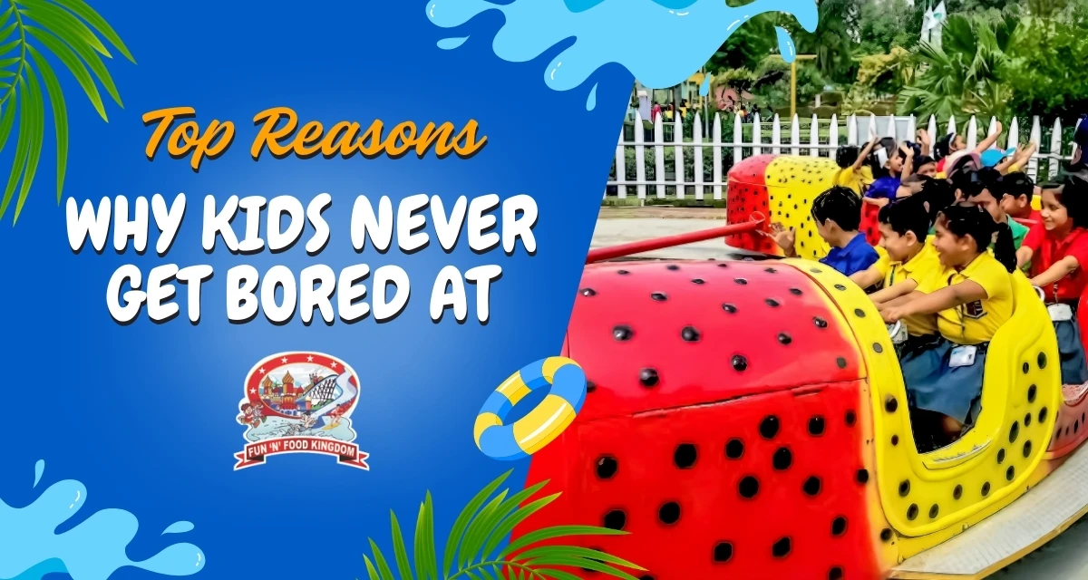 Top Reasons Why Kids Never Get Bored at Fun ‘N’ Food Kingdom