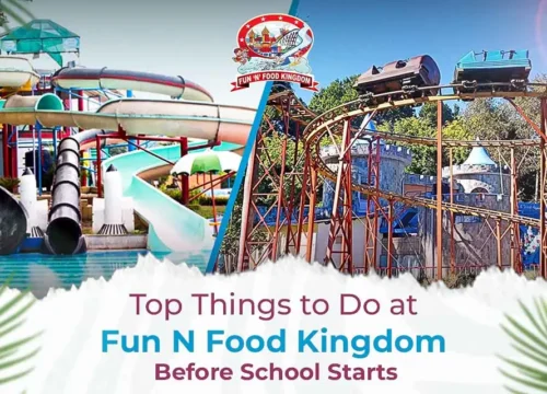 Top Things to Do at Fun N Food Kingdom Before School Starts